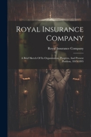 Royal Insurance Company: A Brief Sketch Of Its Organization, Progress, And Present Position, 1845-1895 1022363859 Book Cover