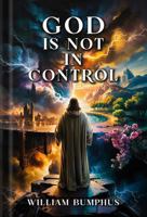 God Is Not In Control 1966265743 Book Cover