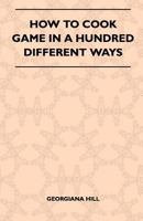 How to Cook Game in a Hundred Different Ways 1446520749 Book Cover