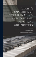 Logier's Comprehensive Course In Music, Harmony, And Practical Composition 1015957692 Book Cover