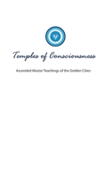 Temples of Consciousness: A Spiritual Guide for the Great Awakening-the Ascension Teachings for Right Now 1880050277 Book Cover