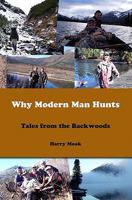 Why Modern Man Hunts: Tales From The Backwoods 1438264976 Book Cover