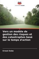 Vers un modèle de gestion des risques et des catastrophes basé sur le temps d'action 6205846462 Book Cover