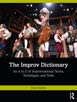 The Improv Dictionary: An A to Z of Improvisational Terms, Techniques, and Tools 1032424060 Book Cover