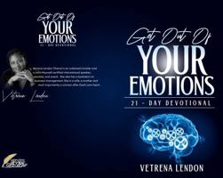 Get Out of Your Emotions - 21-Day Devotional: A guided emotional healing journal rooted in faith, reflection, and prayer B0GH4R4QJQ Book Cover