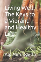 Living Well: The Keys to a Vibrant and Healthy Life B0BW2GDMYY Book Cover