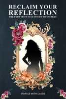 Reclaim Your Reflection: The Path from Self-Doubt to Sparkle B0F1LKBZ4S Book Cover