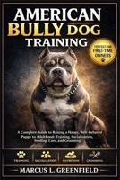AMERICAN BULLY DOG TRAINING: A Complete Guide to Raising a Happy, Well-Behaved Puppy to Adulthood: Training, Socialization, Feeding, Care, and Grooming B0GWYZGKQ9 Book Cover