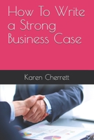 How To Write a Strong Business Case 1365751279 Book Cover