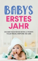 Babys erstes Jahr: Das Baby Buch für die ersten 12 Monate voller Freude, Harmonie und Liebe 3755770040 Book Cover