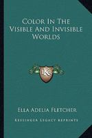 Color In The Visible And Invisible Worlds 1425323669 Book Cover