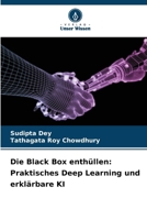 Die Black Box enthüllen: Praktisches Deep Learning und erklärbare KI (German Edition) 620799793X Book Cover