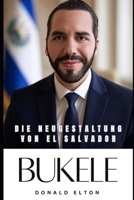 Bukele: Die Neugestaltung von El Salvador (German Edition) B0FKGZNJ2D Book Cover
