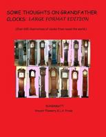 Some Thoughts on Grandfather Clocks: Large Format Edition.: (Over 600 Illustrations of Clocks from Round the World 1512354902 Book Cover