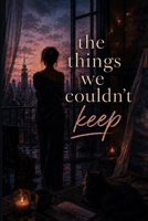 The Things We Couldn't Keep (The Art of Coming Back) B0H6PTM5L6 Book Cover