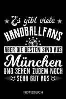 Es gibt viele Handballfans aber die besten sind aus M�nchen und sehen zudem noch sehr gut aus: A5 Notizbuch Liniert 120 Seiten Geschenk/Geschenkidee zum Geburtstag Weihnachten Ostern Vatertag Mutterta 1708136916 Book Cover