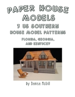 Paper House Models, 3 US Southern House Model Patterns; Florida, Georgia, Kentucky 0359631576 Book Cover