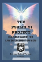 The PSALM 91 PROJECT Heavenly Backup for Law Enforcement Officers: Revised Edited Version (Spiritual Discovery) B0B45JJWQ7 Book Cover