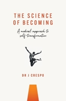 The Science of Becoming: A Medical Approach to Self-Transformation 1781339619 Book Cover