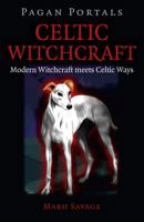 Pagan Portals - Celtic Witchcraft: Modern Witchcraft Meets Celtic Ways 1785353144 Book Cover