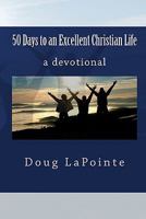 50 Days To An Excellent Christian Life: A Devotional 1442110341 Book Cover