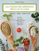 The Vegan Buckwheat Delivers You Its Recipes : Delicious, Vegan and Gluten-Free 2924371384 Book Cover