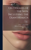 On Diseases of the Skin, Including the Exanthemata; Volume 1 1021797359 Book Cover
