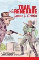 Trail of the Renegade: A Texas Ranger Jim Blawcyzk Story 0595370640 Book Cover