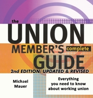 The Union Member's Complete Guide : Everything You Need to Know about Working Union 1732808848 Book Cover