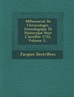 M Emorial de Chronologie, Genealogique Et Historique Pour L'Ann Ee 1753, Volume 3... 1288008864 Book Cover