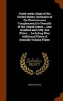 Fresh-water Algae of the United States; (exclusive of the Diatomaceae) complemental to Desmids of the United States ... One hundred and fifty-one plates ... including nine additional plates of desmids 1345223889 Book Cover
