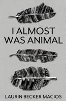I Almost Was Animal 1798224844 Book Cover