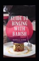 Guide to Binging with Babish B09BSZR27M Book Cover