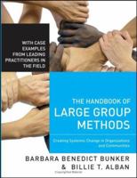 The Handbook of Large Group Methods: Creating Systemic Change in Organizations and Communities (Jossey-Bass Business & Management) 0787981435 Book Cover