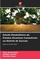 Estudo Etnobotânico de Plantas Silvestres Comestíveis no Distrito de Gursum (Portuguese Edition) 6209912028 Book Cover