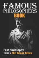 Famous Philosophers Book: Fast Philosophy Takes The Great Ideas: Philosopher Thinking B09G9LTTYZ Book Cover