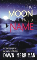 THE MOON HAS A NAME: A Psychological Adventure Thriller B09P1MS86S Book Cover