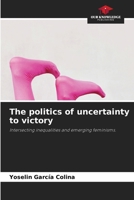 The politics of uncertainty to victory 6208107539 Book Cover