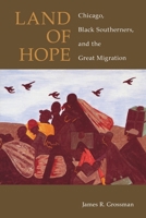 Land of Hope: Chicago, Black Southerners, and the Great Migration 0226309959 Book Cover