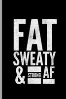 Fat Sweaty & Strong AF: Funny Gag Gifts Bodybuilding Training Weightlifting Ruled Lined Notebook - 120 Pages 6x9 Composition 1677175974 Book Cover