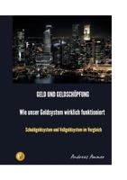 Geld und Geldschöpfung  Wie unser Geldsystem wirklich funktioniert: Schuldgeldsystem und Vollgeldsystem im Vergleich 3748192304 Book Cover