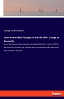Some Remarkable Passages in the Life of Dr. George de Benneville: late of Germantown, Pennsylvania, who departed this life in March, 1793, in the ... in a trance of forty-two hours' duration 3337536085 Book Cover