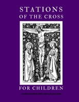 Stations of the Cross For Children: A Traditional Catholic Children's Coloring and Prayer Book B08YHXYKNJ Book Cover
