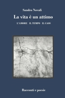 LA VITA È UN ATTIMO: L'AMORE IL TEMPO IL CAOS B0BD2KDLYZ Book Cover