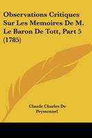 Observations Critiques Sur Les Memoires De M. Le Baron De Tott, Part 5 (1785) 116021722X Book Cover