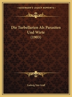 Die Turbellarien Als Parasiten Und Wirte (1903) 1160873992 Book Cover
