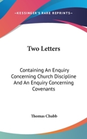 Two Letters: Containing An Enquiry Concerning Church Discipline And An Enquiry Concerning Covenants 1430480289 Book Cover