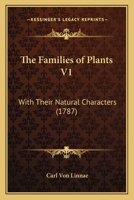 The Families of Plants V1: With Their Natural Characters 1104912805 Book Cover