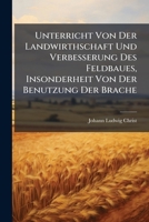 Unterricht Von Der Landwirthschaft Und Verbesserung Des Feldbaues, Insonderheit Von Der Benutzung Der Brache 1278620214 Book Cover