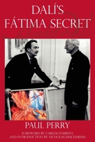 Dal�'s F�tima Secret: A true story of Salvador Dal�, the apparitions of F�tima, and an American's heavenly inspiration from hell 0578757656 Book Cover